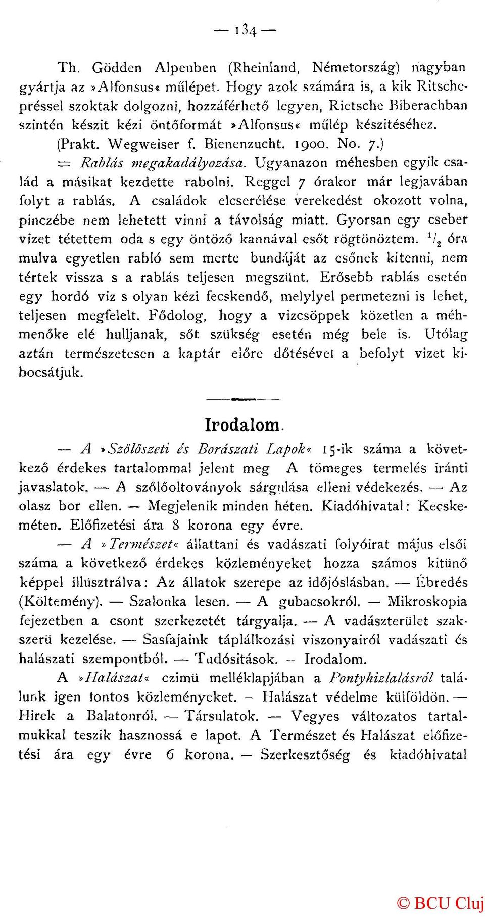 1900. No. 7.) = Rablás megakadályozása. Ugyanazon méhesben egyik család a másikat kezdette rabolni. Reggel 7 órakor már legjavában folyt a rablás.