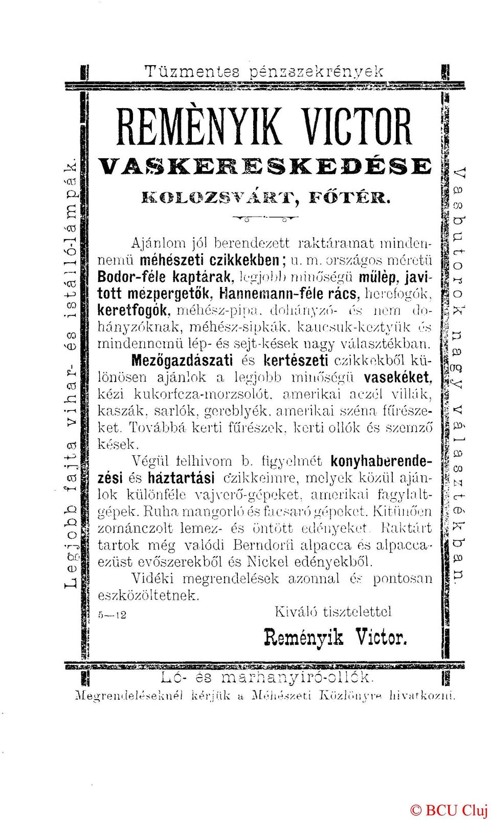 dohányzó- ós nem dohányzóknak, méhész-sipkák, kauesuk-keztyiik és mindennemű lép- és sejt-kések nagy választékban. Mezőgazdászat'!