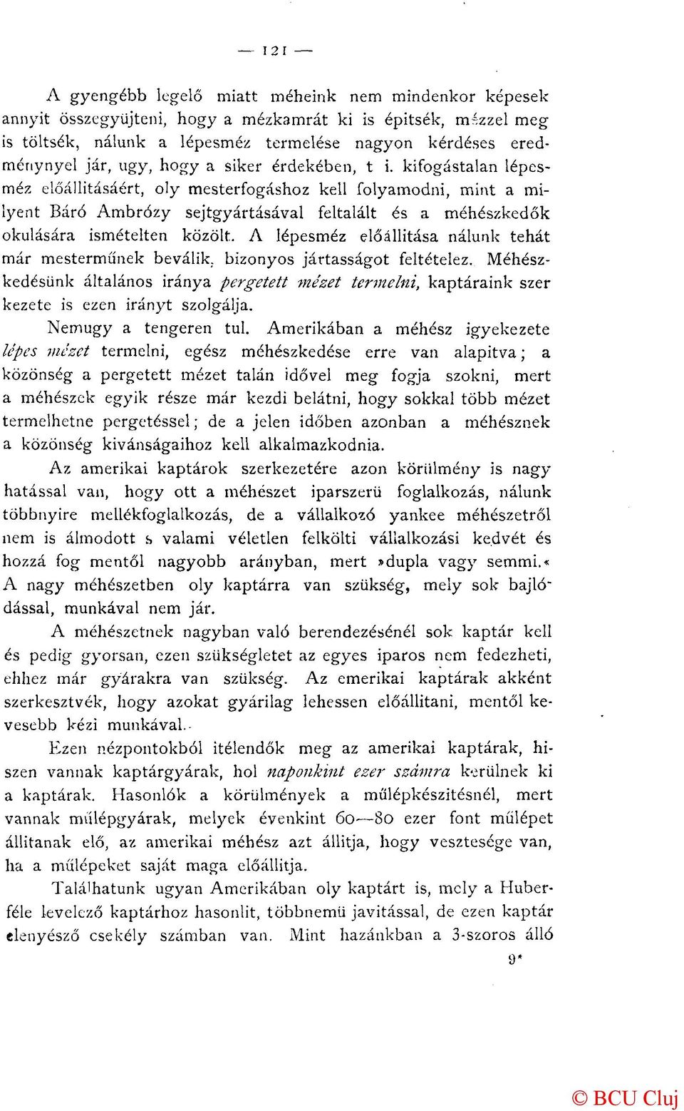 kifogástalan lépesméz előállításáért, oly mesterfogáshoz kell folyamodni, mint a milyent Báró Ambrózy sejtgyártásával feltalált és a méhészkedők okulására ismételten közölt.