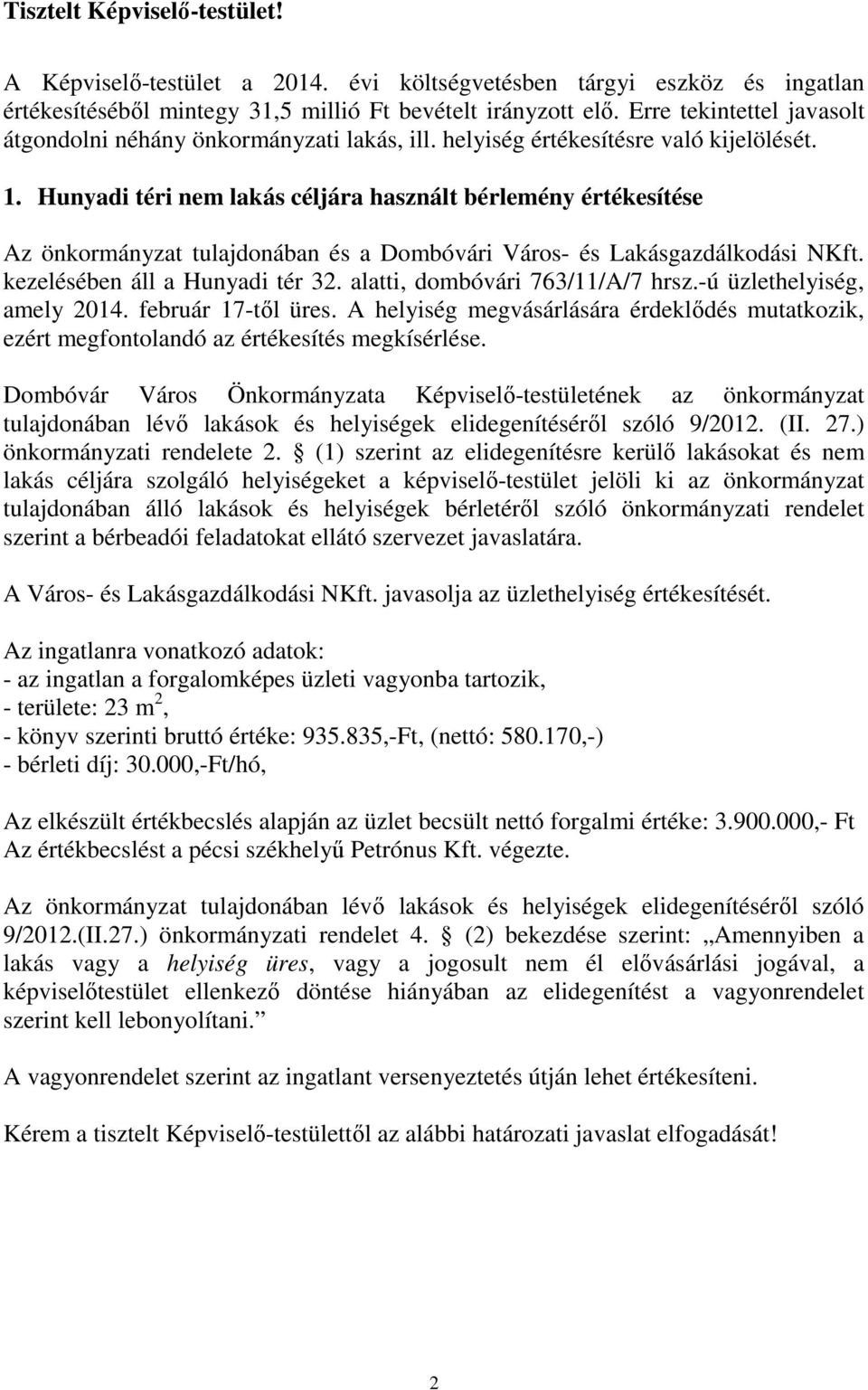 Hunyadi téri nem lakás céljára használt bérlemény értékesítése Az önkormányzat tulajdonában és a Dombóvári Város- és Lakásgazdálkodási NKft. kezelésében áll a Hunyadi tér 32.