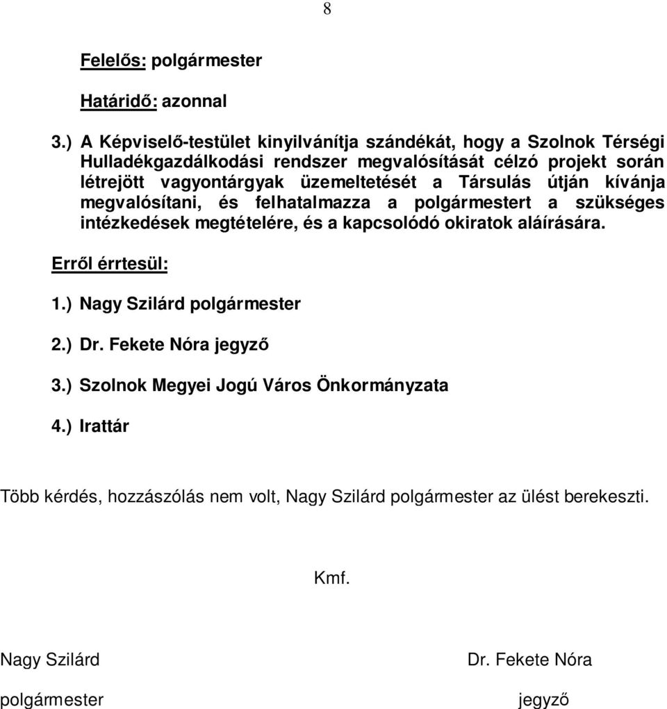 vagyontárgyak üzemeltetését a Társulás útján kívánja megvalósítani, és felhatalmazza a polgármestert a szükséges intézkedések megtételére, és a kapcsolódó