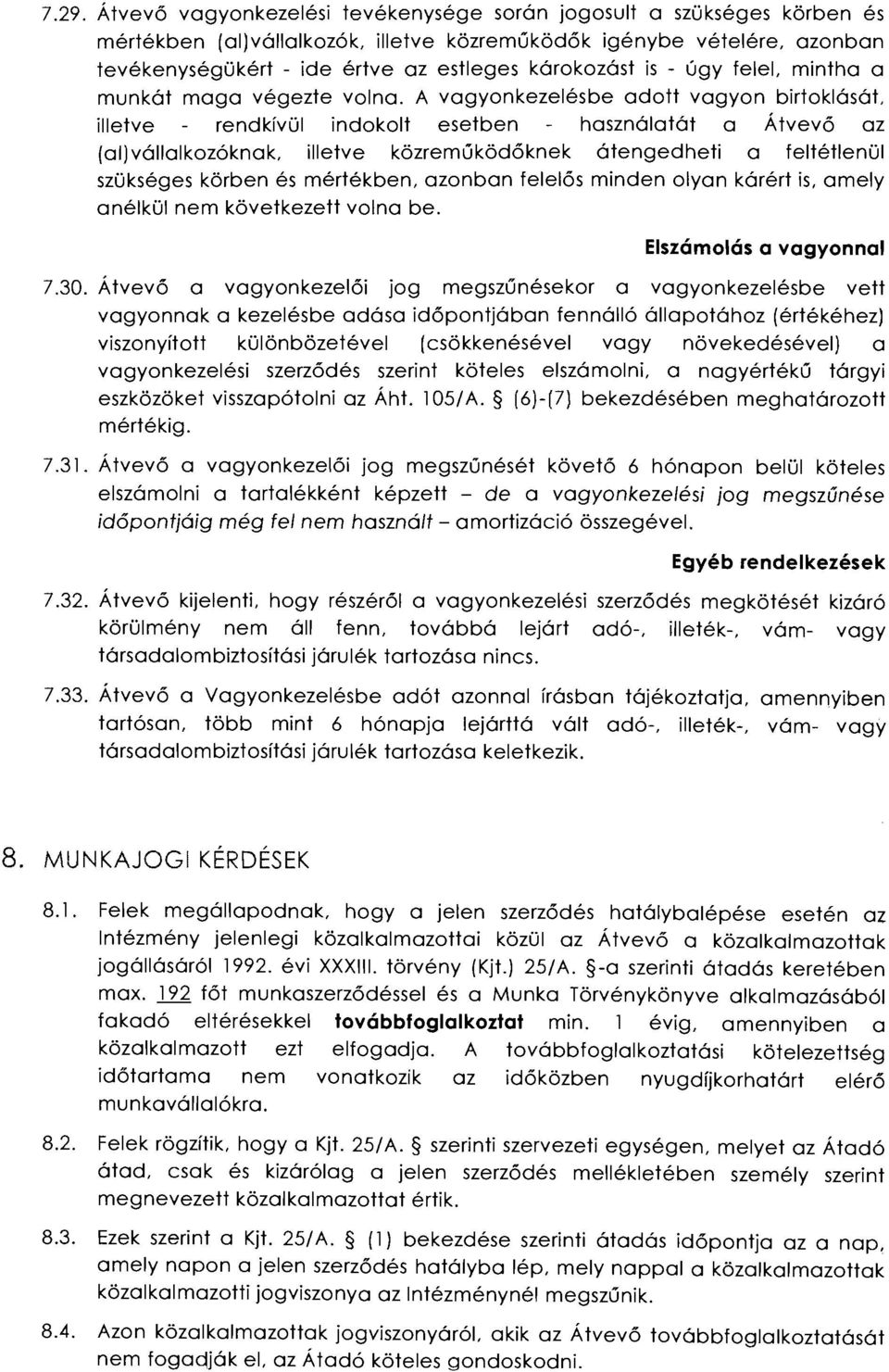 A vagyonkezelésbe adott vagyon birtoklását, illetve rendkívül indokolt esetben használatát a Átvevő az (al)vállalkozóknak, illetve közreműködőknek átengedheti a feltétlenül szükséges körben és