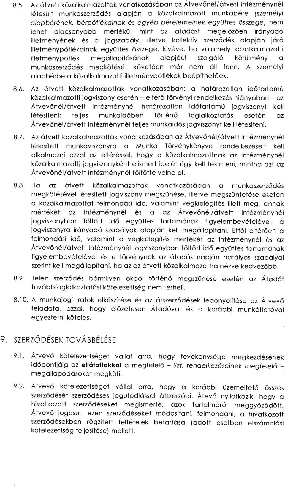 kivéve, ha valamely közalkalmazotti illetménypótlék megállapításának alapjául szolgáló körülmény a munkaszerződés megkötését követően már nem áll fenn.