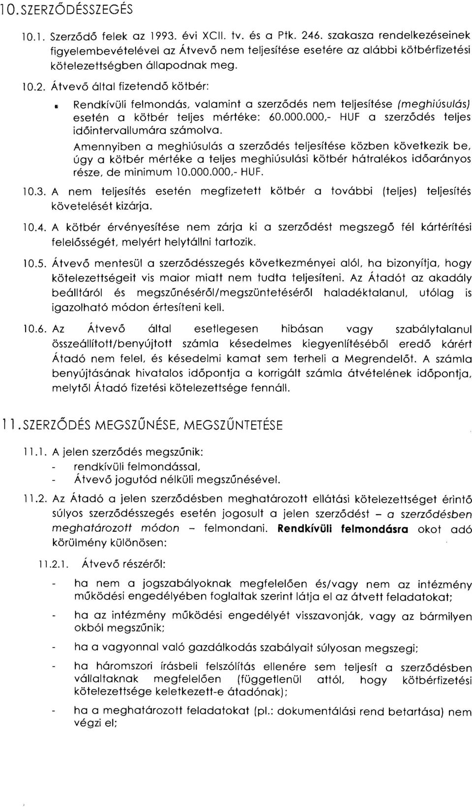 . Rendkívüli felmondás, valamint a szerződés nem teljesítése (meghiúsulás) esetén a kötbér teljes mértéke: 60.000.000, HUF a szerződés teljes időintervallumára számolva.