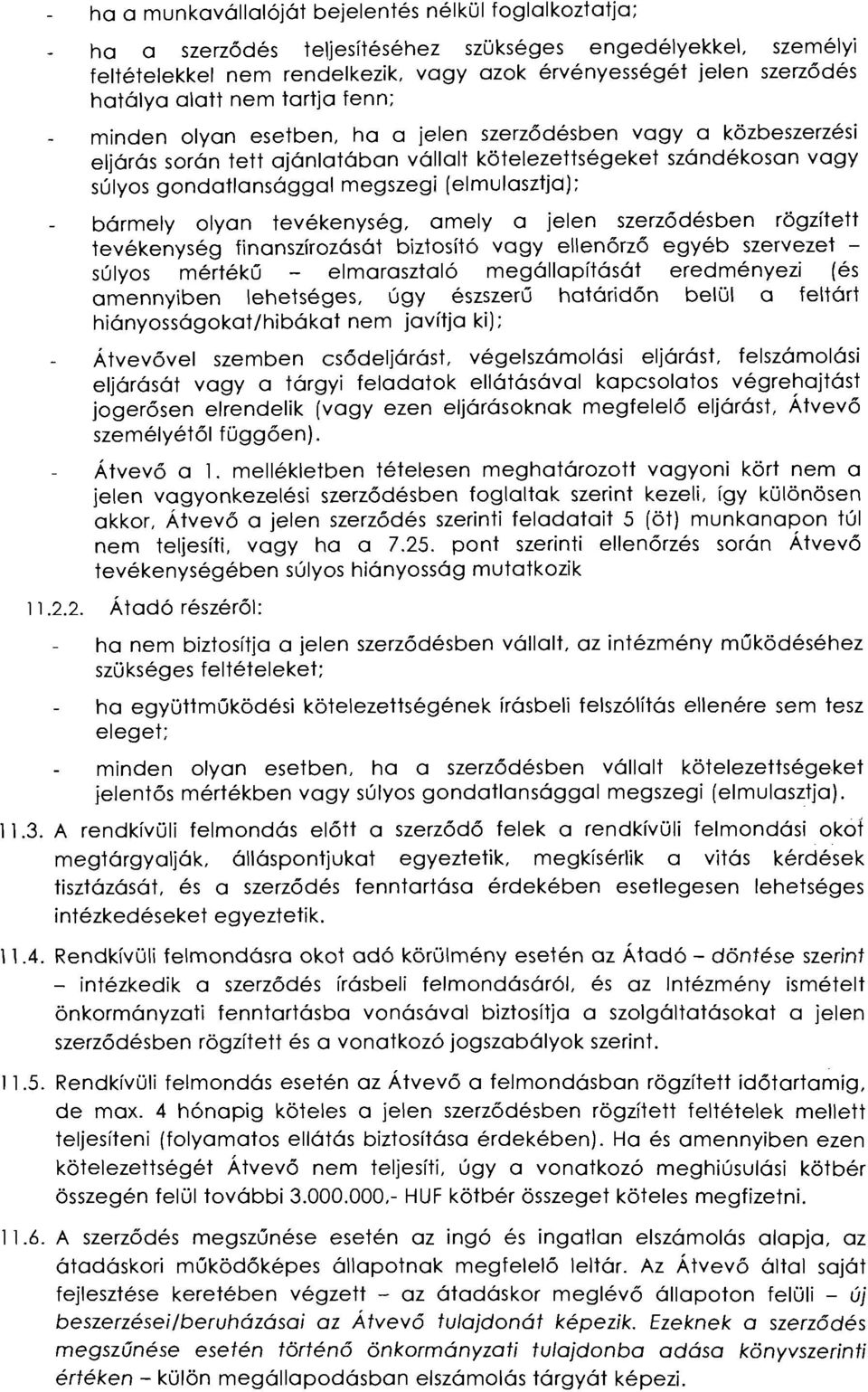 (elmulasztja): bármely olyan tevékenység, amely a jelen szerződésben rögzített tevékenység finanszírozását biztosító vagy ellenőrző egyéb szervezet súlyos mértékű elmarasztaló megállapítását