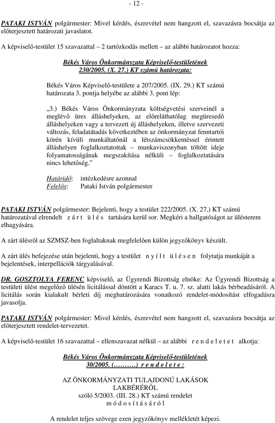 ) KT számú határozata 3. pontja helyébe az alábbi 3. pont lép: 3.