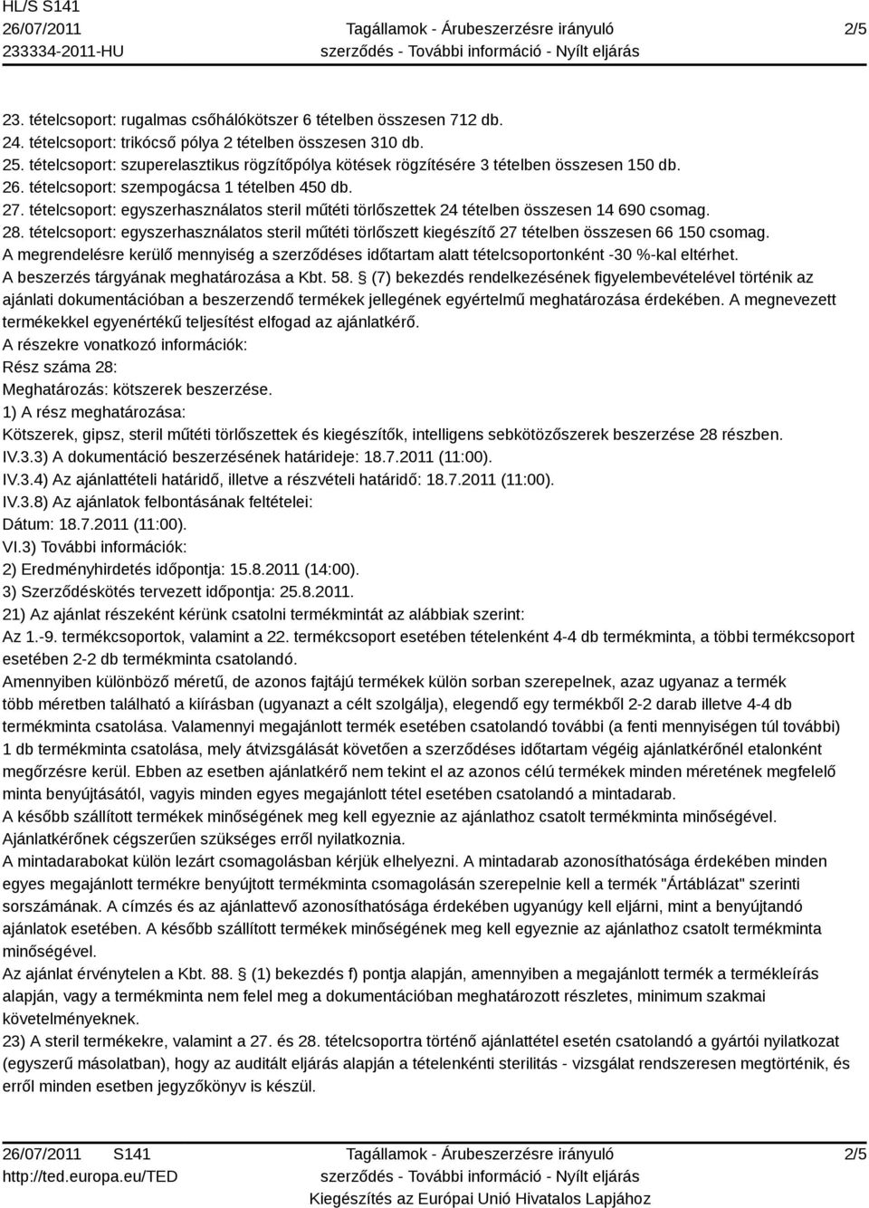 tételcsoport: egyszerhasználatos steril műtéti törlőszettek 24 tételben összesen 14 690 csomag. 28.