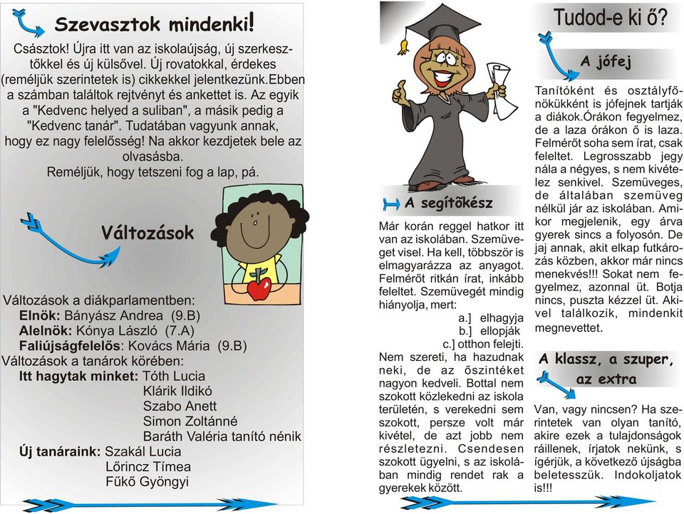 Változások Elnök: Bányász Andrea (9.B) Alelnök: Kónya László (7.A) Faliújságfelelõs: Kovács Mária (9.