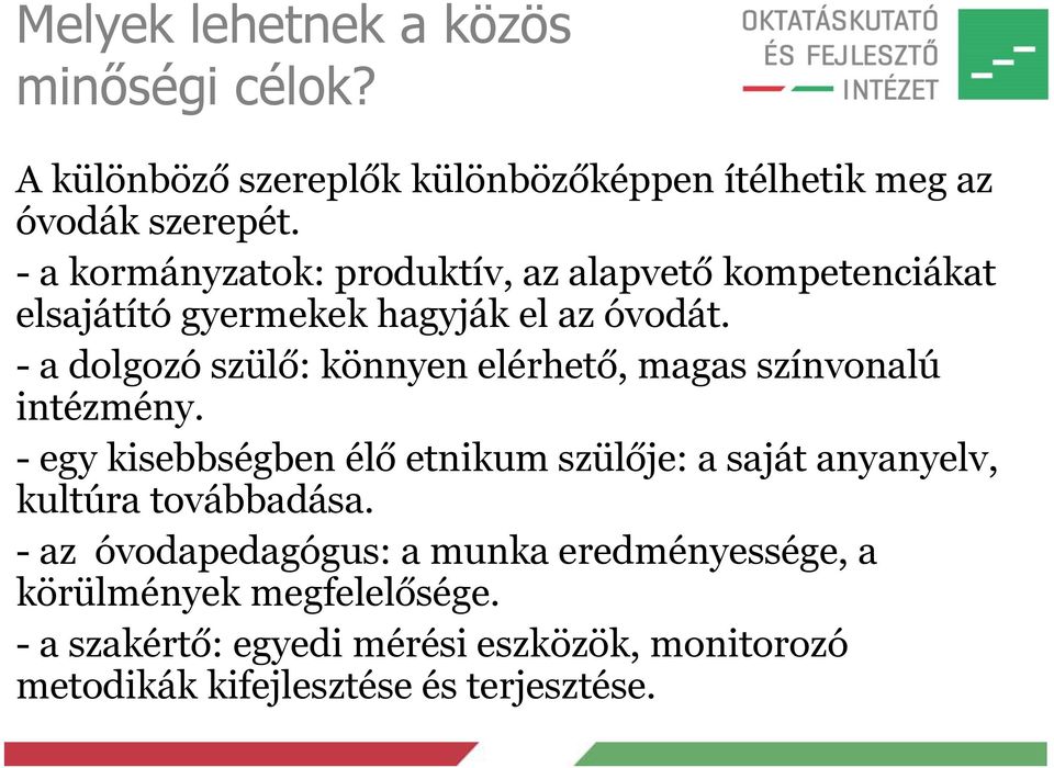 - a dolgozó szülő: könnyen elérhető, magas színvonalú intézmény.