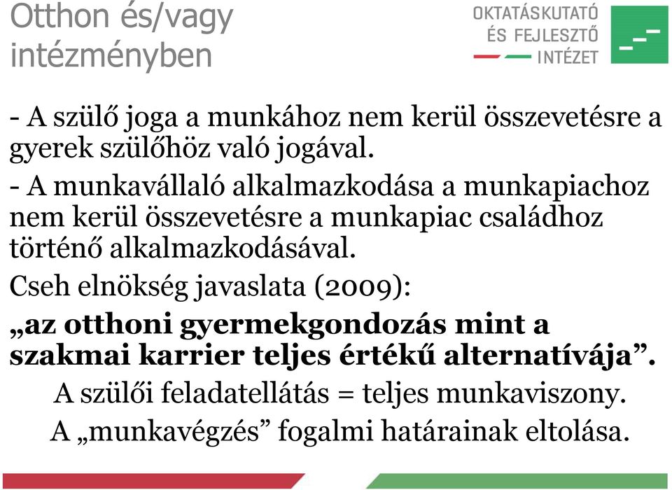 - A munkavállaló alkalmazkodása a munkapiachoz nem kerül összevetésre a munkapiac családhoz történő