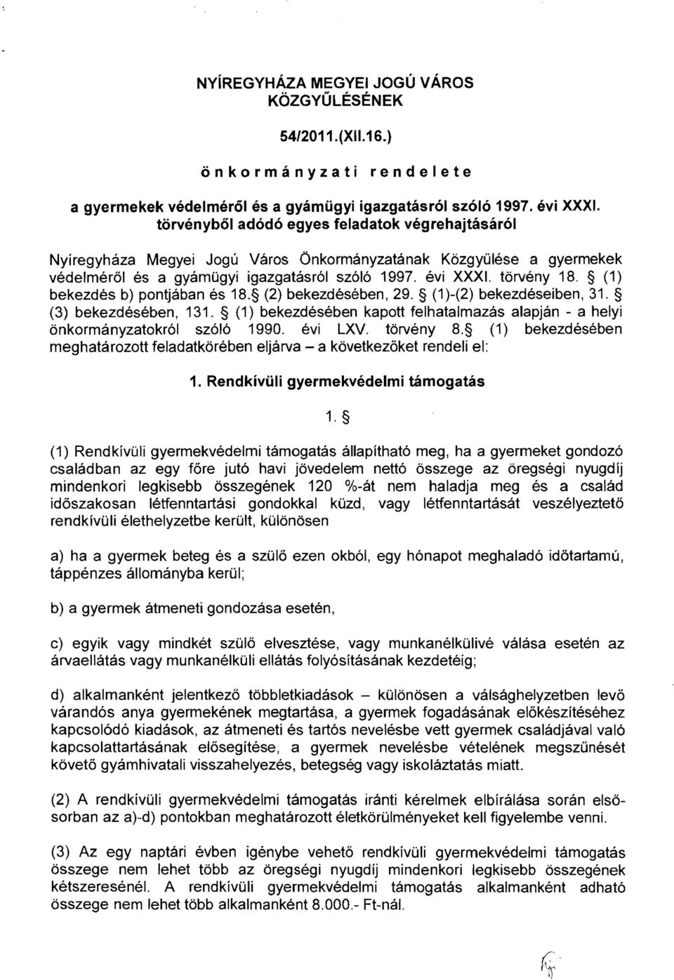 (1) bekezdés b) pontjában és 18. (2) bekezdésében, 29. (1 )-(2) bekezdéseiben, 31. (3) bekezdésében, 131. (1) bekezdésében kapott felhatalmazás alapján - a helyi önkormányzatokról szóló 1990. évi LXV.