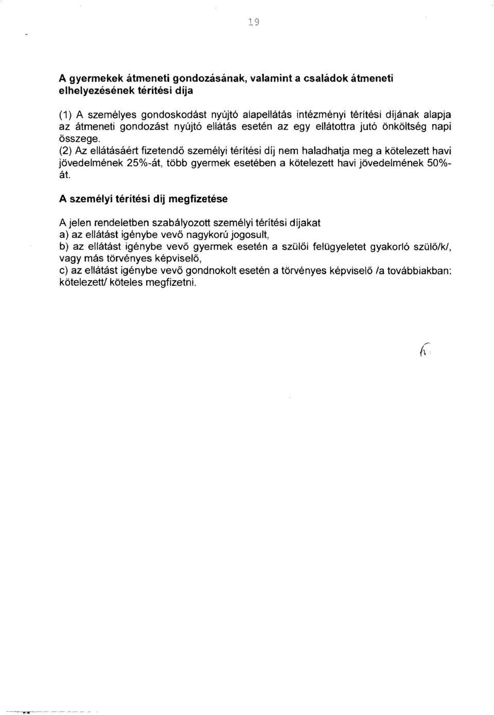 (2) Az ellátásáért fizetendő személyi térítési díj nem haladhat ja meg a kötelezett havi jövedelmének 25%-át, több gyermek esetében a kötelezett havi jövedelmének 50% át.