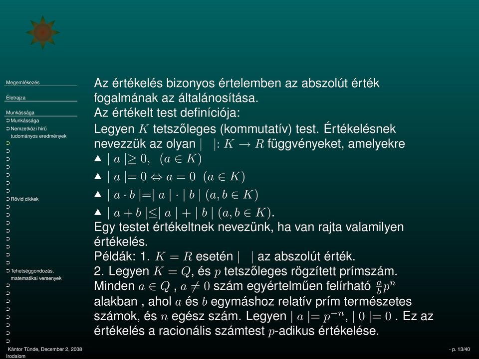 Értékelésnek nevezzük az olyan : K R függvényeket, amelyekre a 0, (a K) a = 0 a = 0 (a K) a b = a b (a, b K) a + b a + b (a, b K).