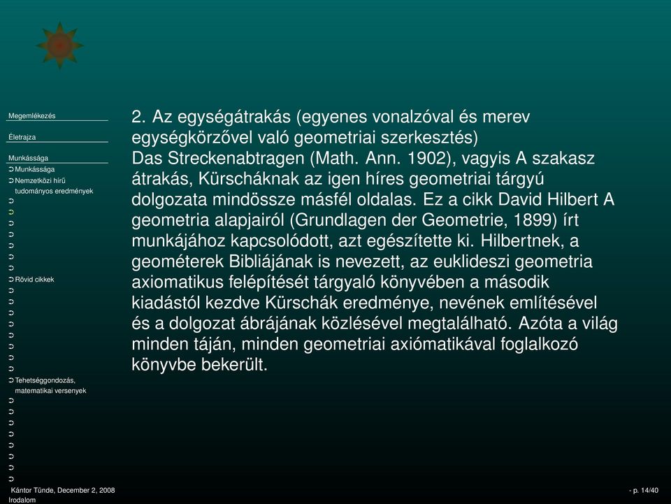 Ez a cikk David Hilbert A geometria alapjairól (Grundlagen der Geometrie, 1899) írt munkájához kapcsolódott, azt egészítette ki.