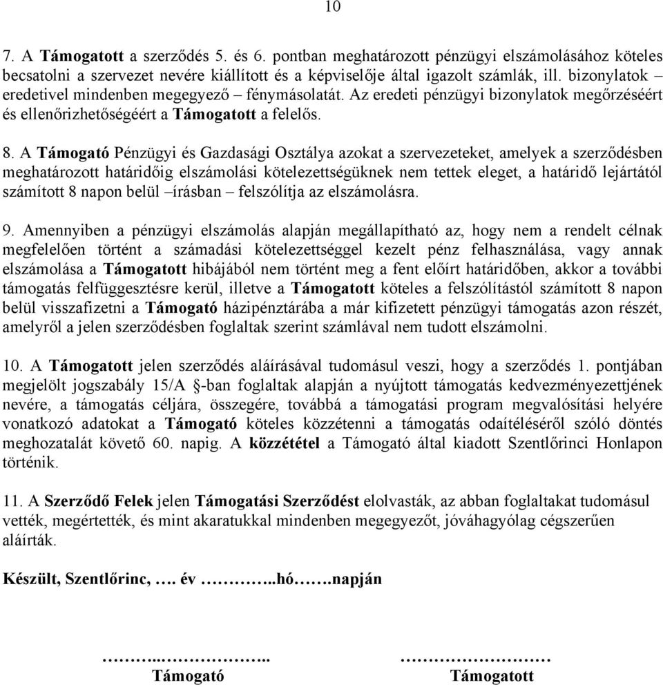 A Támogató Pénzügyi és Gazdasági Osztálya azokat a szervezeteket, amelyek a szerződésben meghatározott határidőig elszámolási kötelezettségüknek nem tettek eleget, a határidő lejártától számított 8