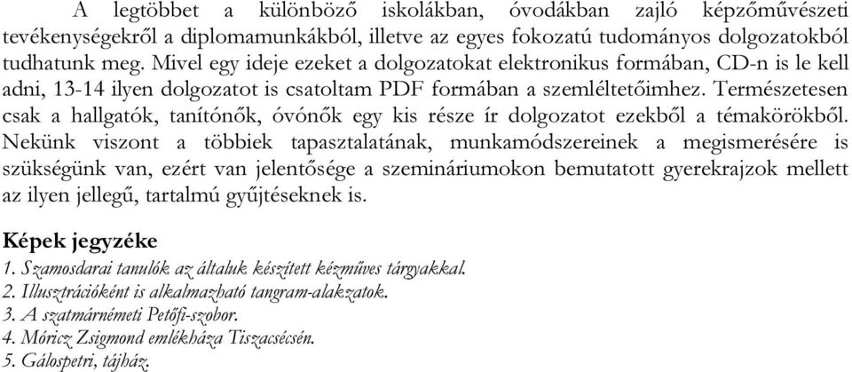 Természetesen csak a hallgatók, tanítónők, óvónők egy kis része ír dolgozatot ezekből a témakörökből.