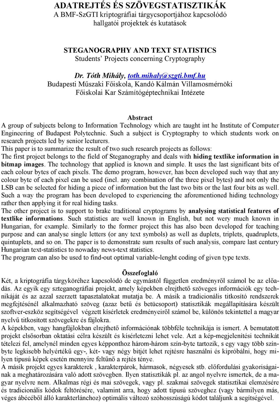 hu Budapesti M%szaki F&iskola, Kandó Kálmán Villamosmérnöki F&iskolai Kar Számítógéptechnikai Intézete Abstract A group of subjects belong to Information Technology which are taught int he Institute