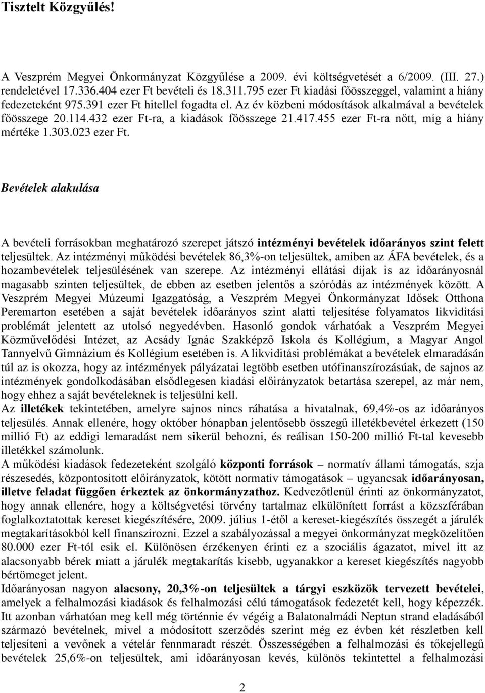 432 ezer Ft-ra, a kiadások főösszege 21.417.455 ezer Ft-ra nőtt, míg a hiány mértéke 1.303.023 ezer Ft.