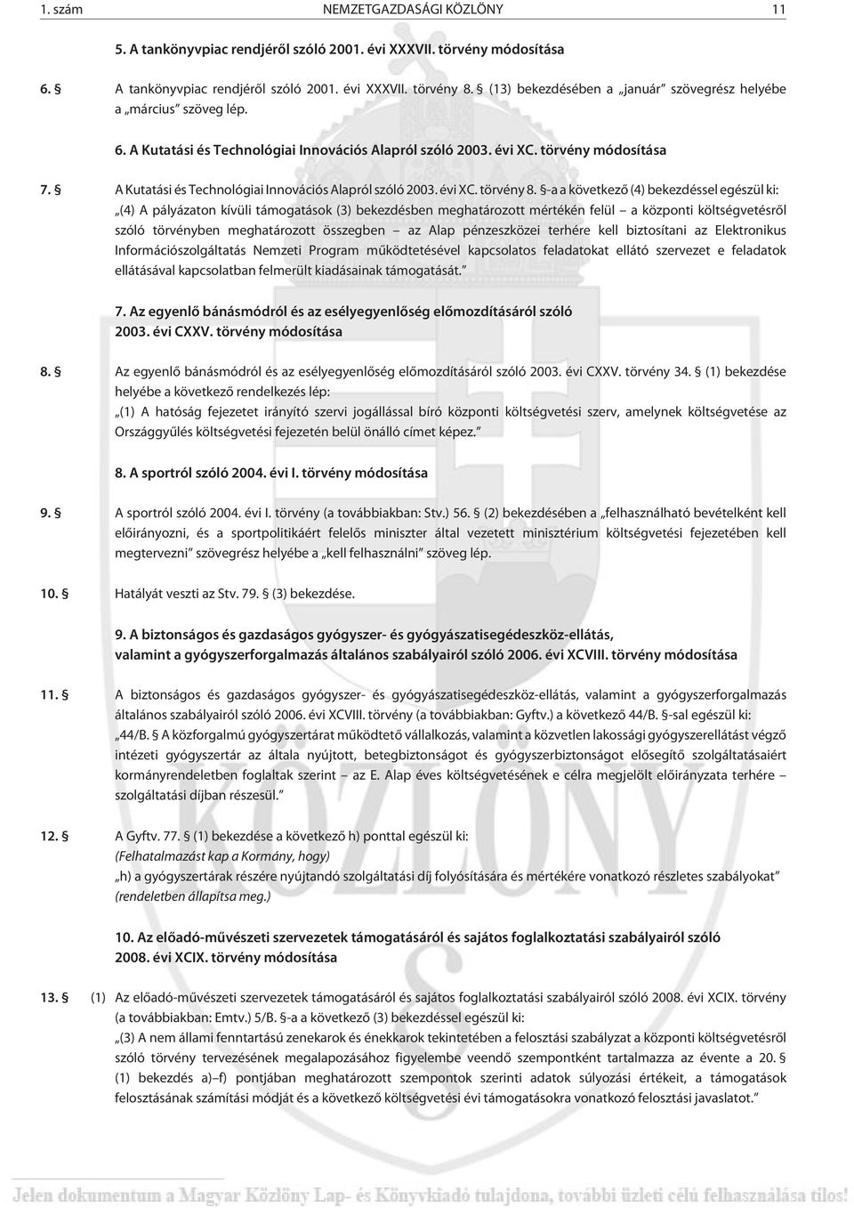 A Kutatási és Technológiai Innovációs Alapról szóló 2003. évi XC. törvény 8.