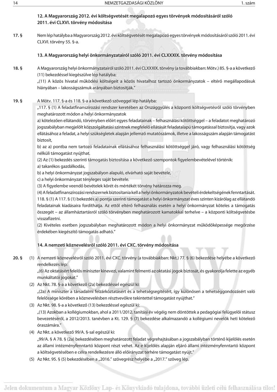 évi CLXXXIX. törvény módosítása 18. A Magyarország helyi önkormányzatairól szóló 2011. évi CLXXXIX. törvény (a továbbiakban: Mötv.) 85.