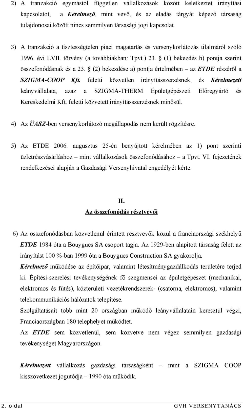 (1) bekezdés b) pontja szerint összefonódásnak és a 23. (2) bekezdése a) pontja értelmében az ETDE részéről a SZIGMA-COOP Kft.