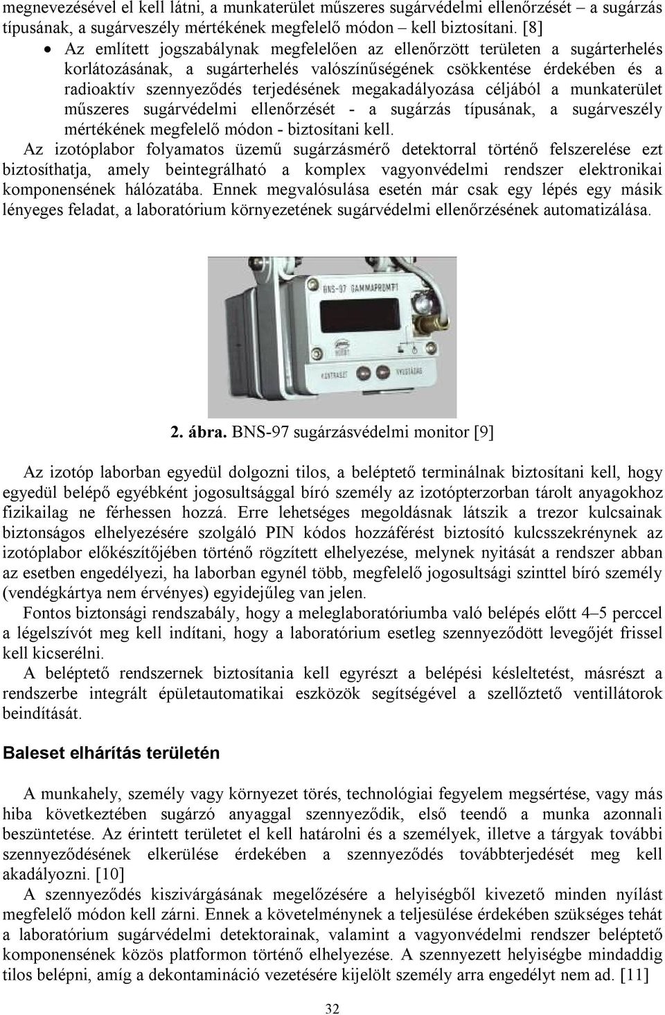 megakadályozása céljából a munkaterület műszeres sugárvédelmi ellenőrzését - a sugárzás típusának, a sugárveszély mértékének megfelelő módon - biztosítani kell.