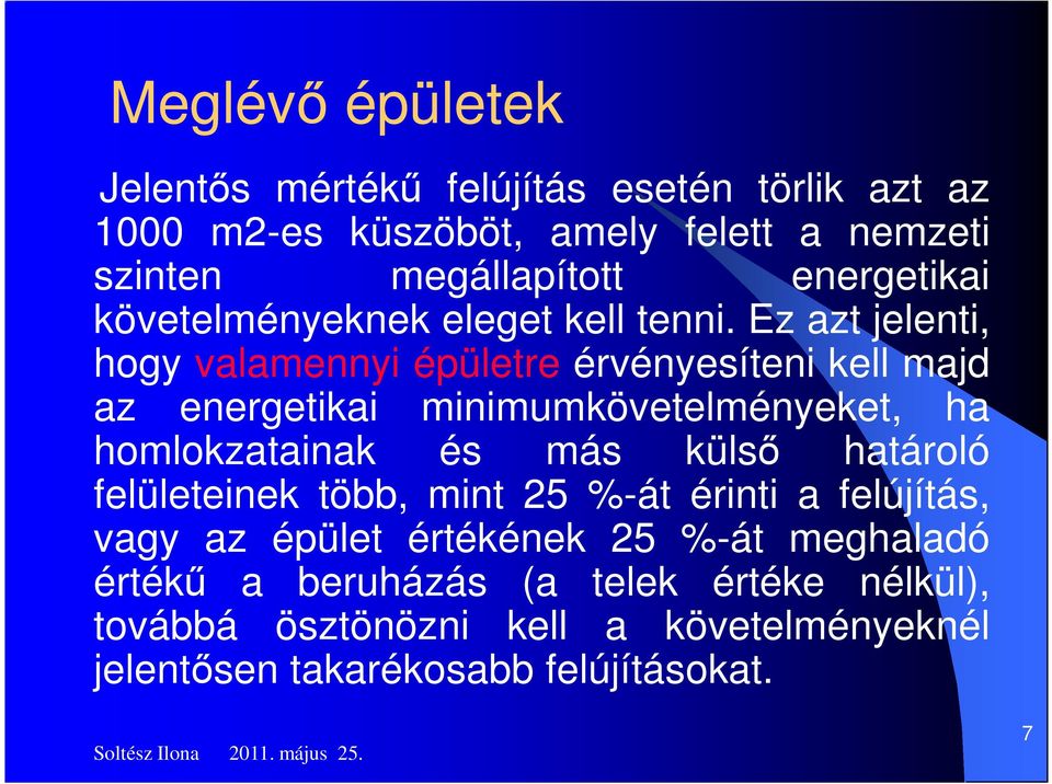 Ez azt jelenti, hogy valamennyi épületre érvényesíteni kell majd az energetikai minimumkövetelményeket, ha homlokzatainak és más küls