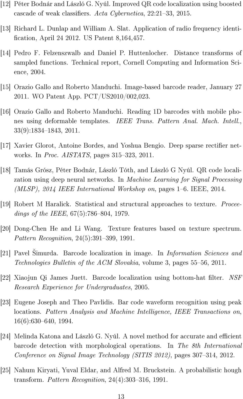 Technical report, Cornell Computing and Information Science, 2004. [15] Orazio Gallo and Roberto Manduchi. Image-based barcode reader, January 27 2011. WO Patent App. PCT/US2010/002,023.