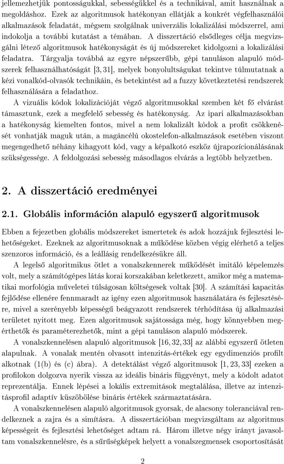 A disszertáció els dleges célja megvizsgálni létez algoritmusok hatékonyságát és új módszereket kidolgozni a lokalizálási feladatra.