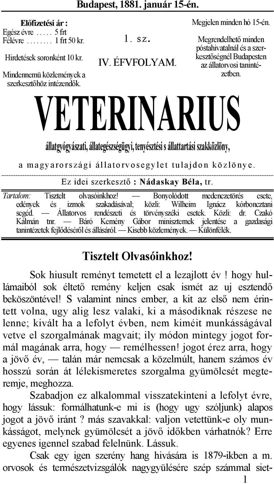 VETERINARIUS állatgyógyászati, állategészségügyi, tenyésztési s állattartási szakközlöny, a magyarországi állatorvosegylet tulajdon közlönye. Ez idei szerkesztő : Nádaskay Béla, tr.