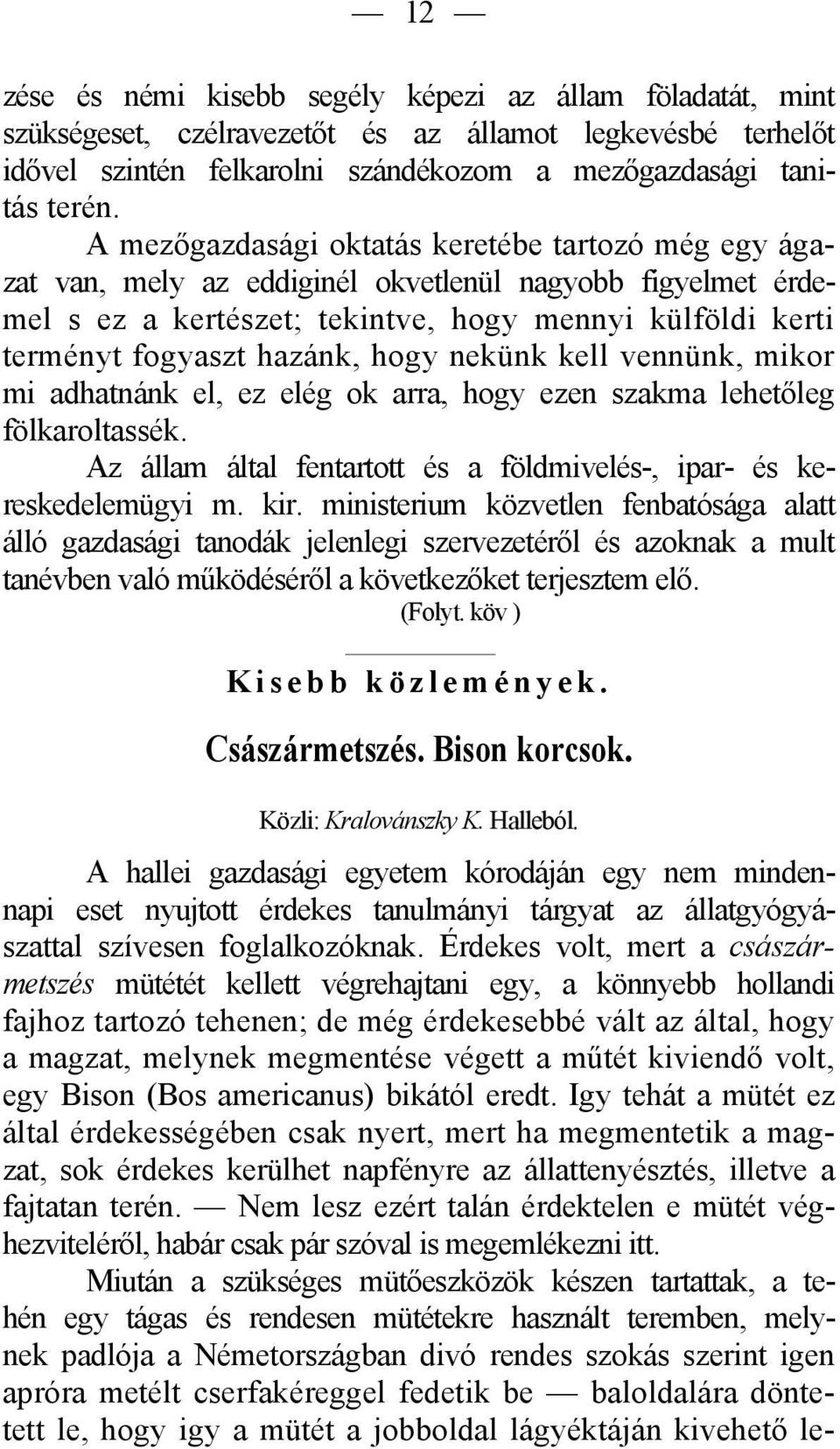 hogy nekünk kell vennünk, mikor mi adhatnánk el, ez elég ok arra, hogy ezen szakma lehetőleg fölkaroltassék. Az állam által fentartott és a földmivelés-, ipar- és kereskedelemügyi m. kir.