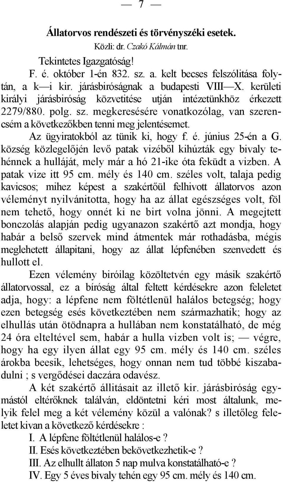 megkeresésére vonatkozólag, van szerencsém a következőkben tenni meg jelentésemet. Az ügyiratokból az tünik ki, hogy f. é. június 25-én a G.