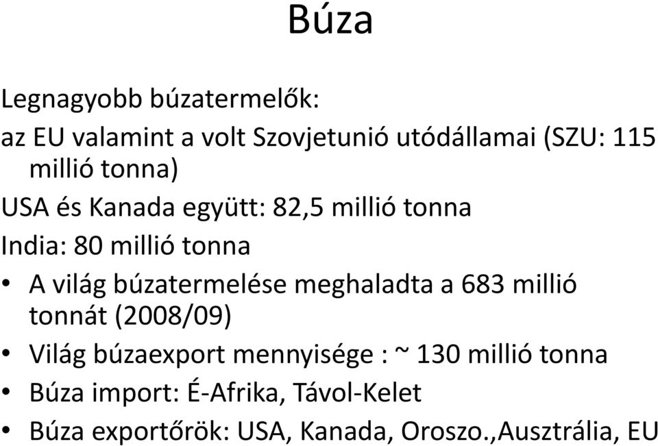 búzatermelése meghaladta a 683 millió tonnát (2008/09) Világ búzaexport mennyisége : ~ 130