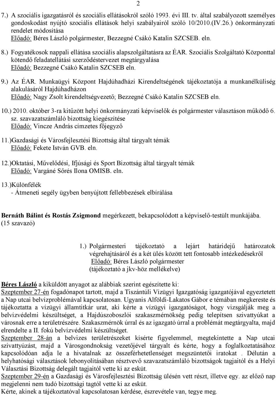 Szociális Szolgáltató Központtal kötendő feladatellátási szerződéstervezet megtárgyalása Előadó: Bezzegné Csákó Katalin SZCSEB eln. 9.) Az ÉAR.