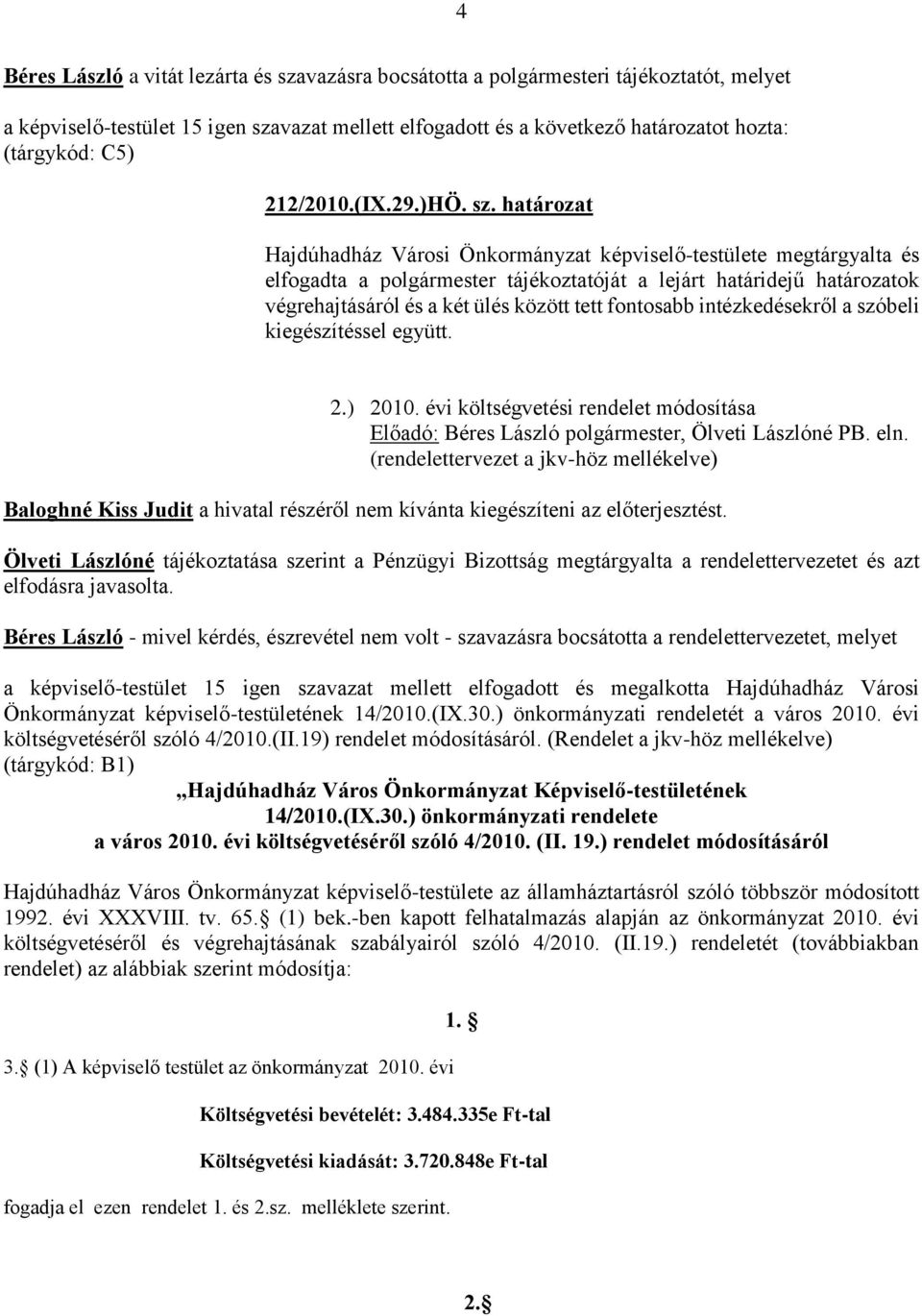 határozat Hajdúhadház Városi Önkormányzat képviselő-testülete megtárgyalta és elfogadta a polgármester tájékoztatóját a lejárt határidejű határozatok végrehajtásáról és a két ülés között tett