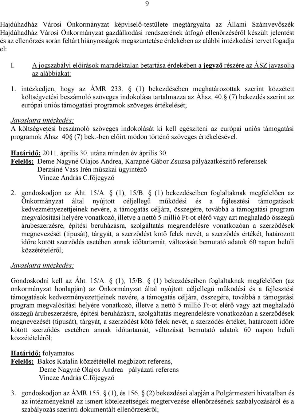 A jogszabályi előírások maradéktalan betartása érdekében a jegyző részére az ÁSZ javasolja az alábbiakat: 1. intézkedjen, hogy az ÁMR 233.