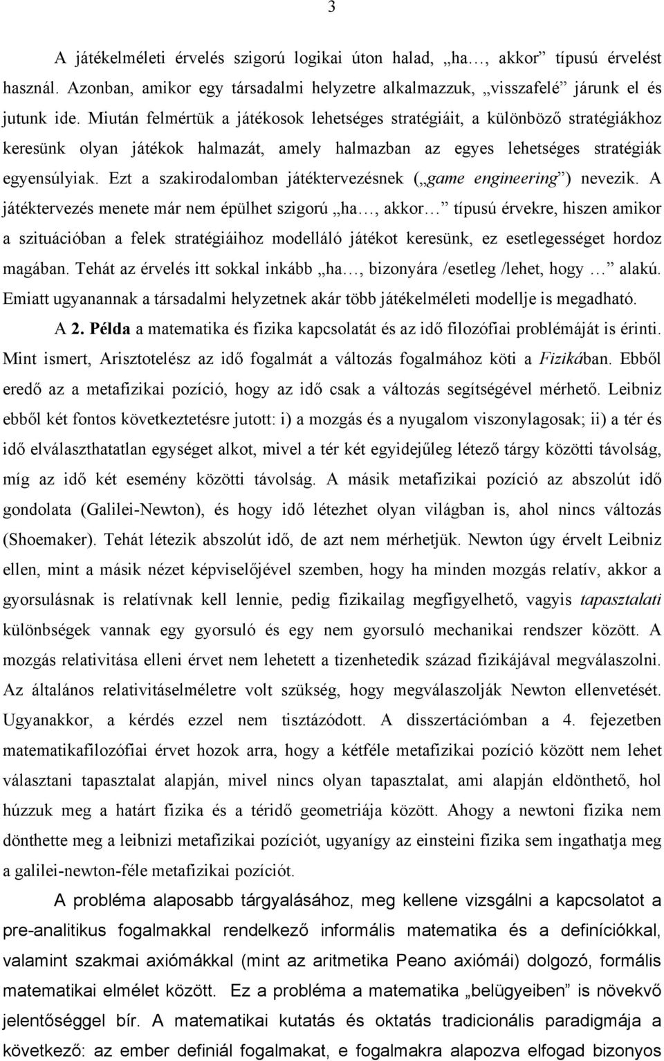 Ezt a szakirodalomban játéktervezésnek ( game engineering ) nevezik.