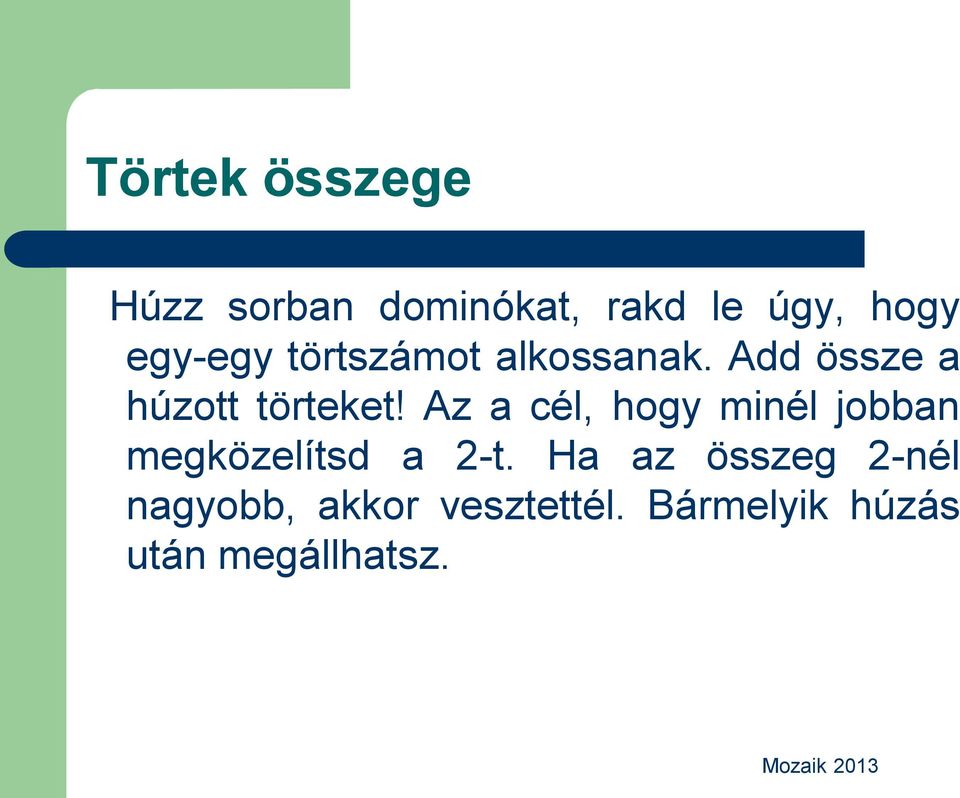 Az a cél, hogy minél jobban megközelítsd a 2-t.