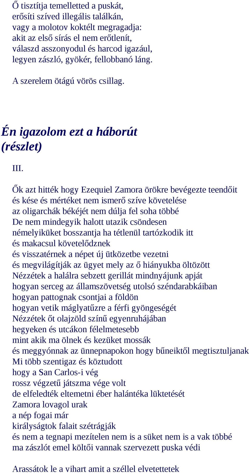 Ők azt hitték hogy Ezequiel Zamora örökre bevégezte teendőit és kése és mértéket nem ismerő szíve követelése az oligarchák békéjét nem dúlja fel soha többé De nem mindegyik halott utazik csöndesen