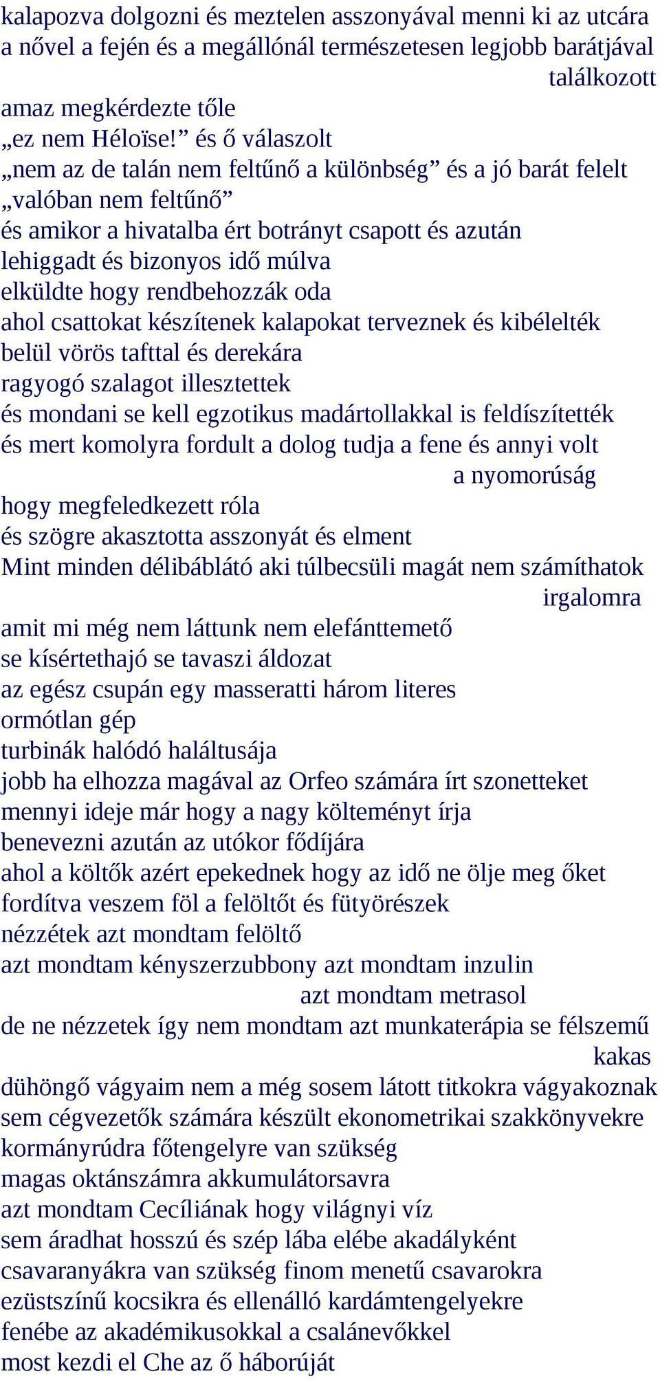 rendbehozzák oda ahol csattokat készítenek kalapokat terveznek és kibélelték belül vörös tafttal és derekára ragyogó szalagot illesztettek és mondani se kell egzotikus madártollakkal is