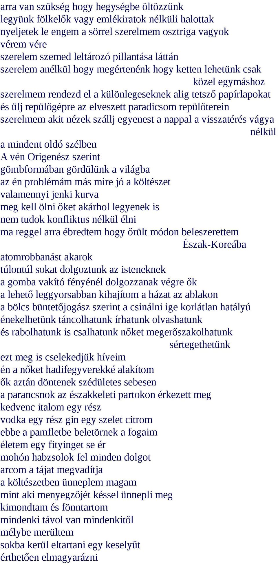 repülőterein szerelmem akit nézek szállj egyenest a nappal a visszatérés vágya nélkül a mindent oldó szélben A vén Origenész szerint gömbformában gördülünk a világba az én problémám más mire jó a