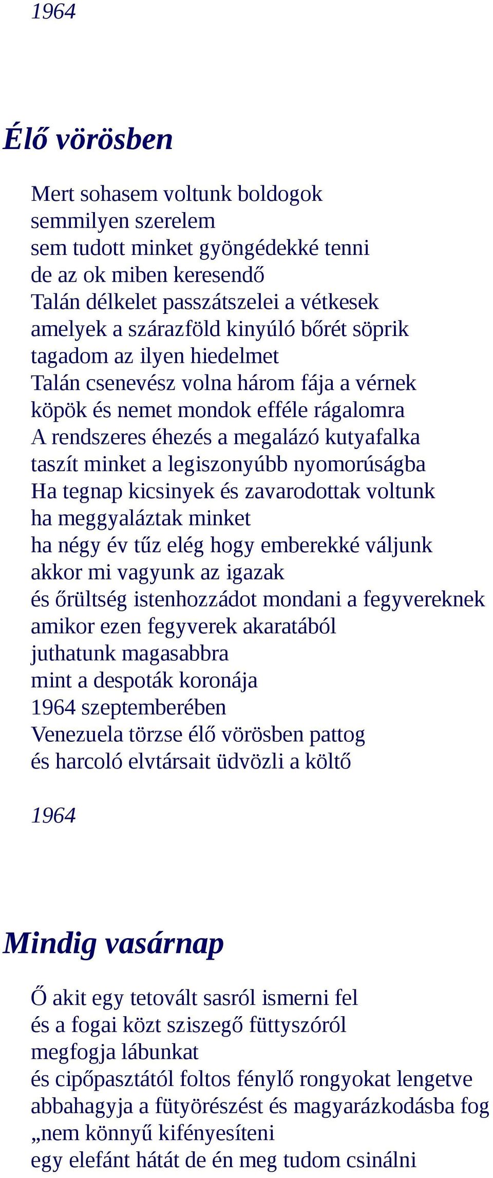 nyomorúságba Ha tegnap kicsinyek és zavarodottak voltunk ha meggyaláztak minket ha négy év tűz elég hogy emberekké váljunk akkor mi vagyunk az igazak és őrültség istenhozzádot mondani a fegyvereknek