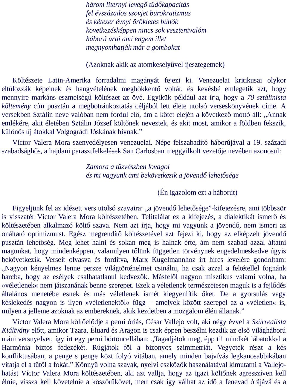 Venezuelai kritikusai olykor eltúlozzák képeinek és hangvételének meghökkentő voltát, és kevésbé emlegetik azt, hogy mennyire markáns eszmeiségű költészet az övé.