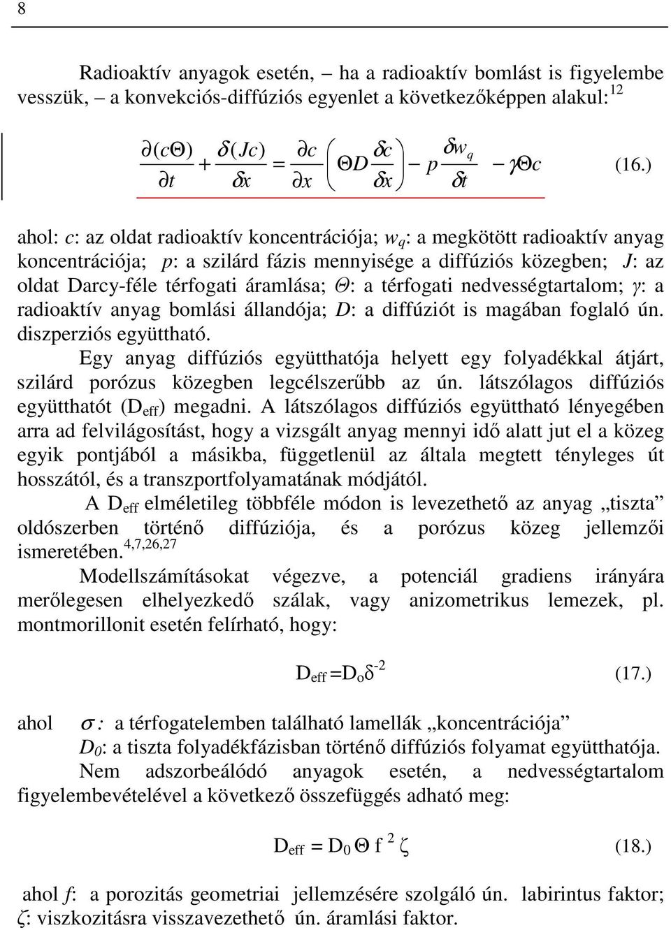 térfogati nedvességtartalom; γ: a radioaktív anyag bomlási állandója; D: a diffúziót is magában foglaló ún. diszperziós együttható.