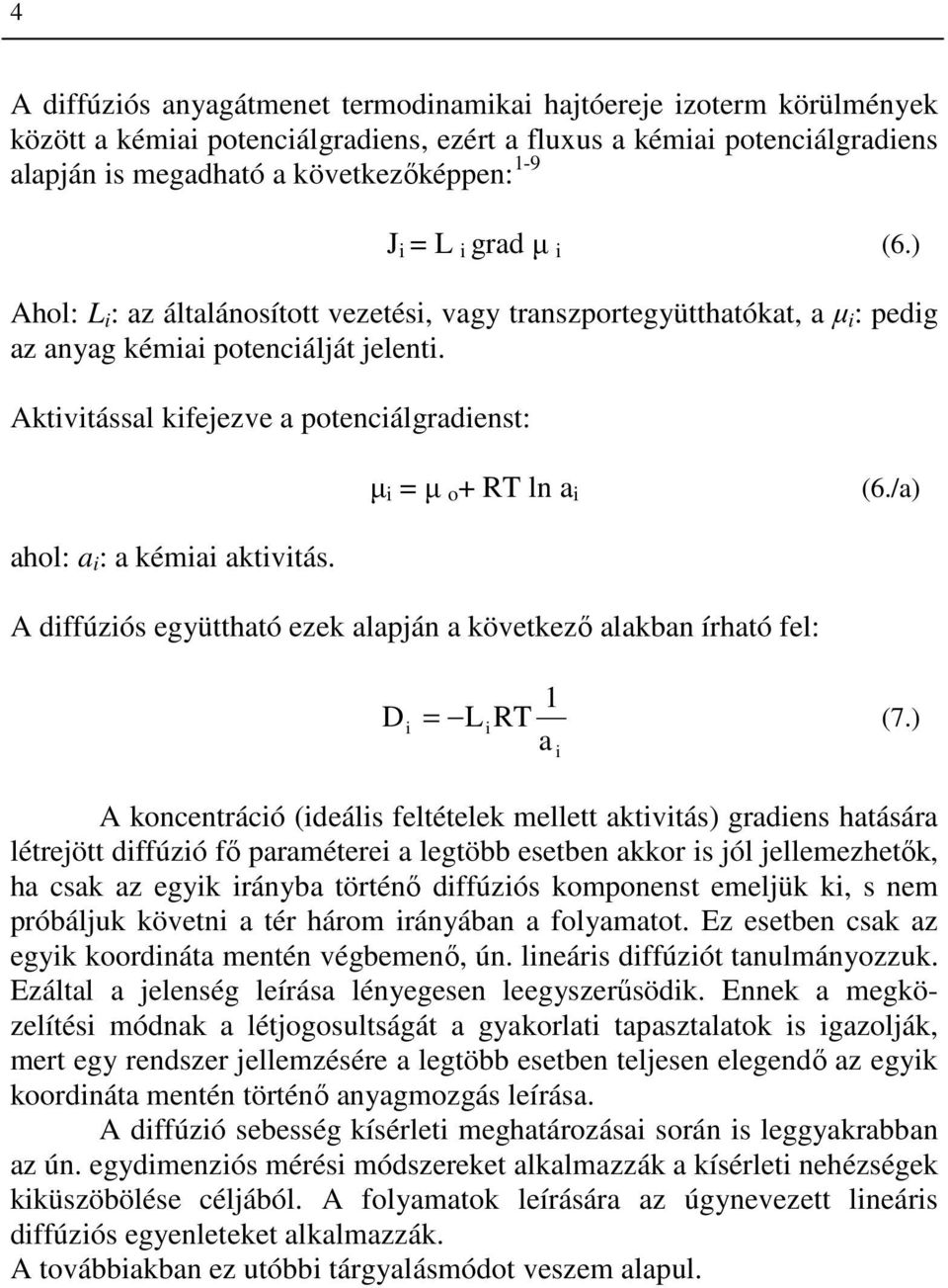 Aktivitással kifejezve a potenciálgradienst: ahol: a i : a kémiai aktivitás. µ i = µ o + RT ln a i (6./a) A diffúziós együttható ezek alapján a következı alakban írható fel: 1 Di = LiRT (7.