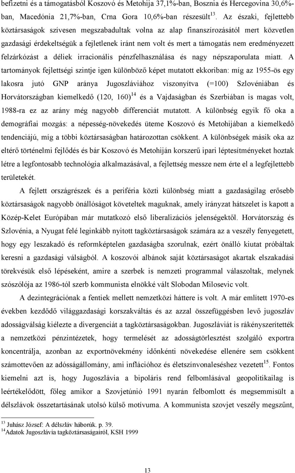 felzárkózást a déliek irracionális pénzfelhasználása és nagy népszaporulata miatt.