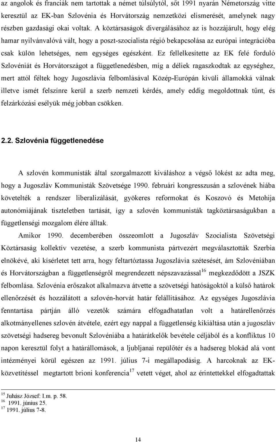 A köztársaságok divergálásához az is hozzájárult, hogy elég hamar nyilvánvalóvá vált, hogy a poszt-szocialista régió bekapcsolása az európai integrációba csak külön lehetséges, nem egységes egészként.