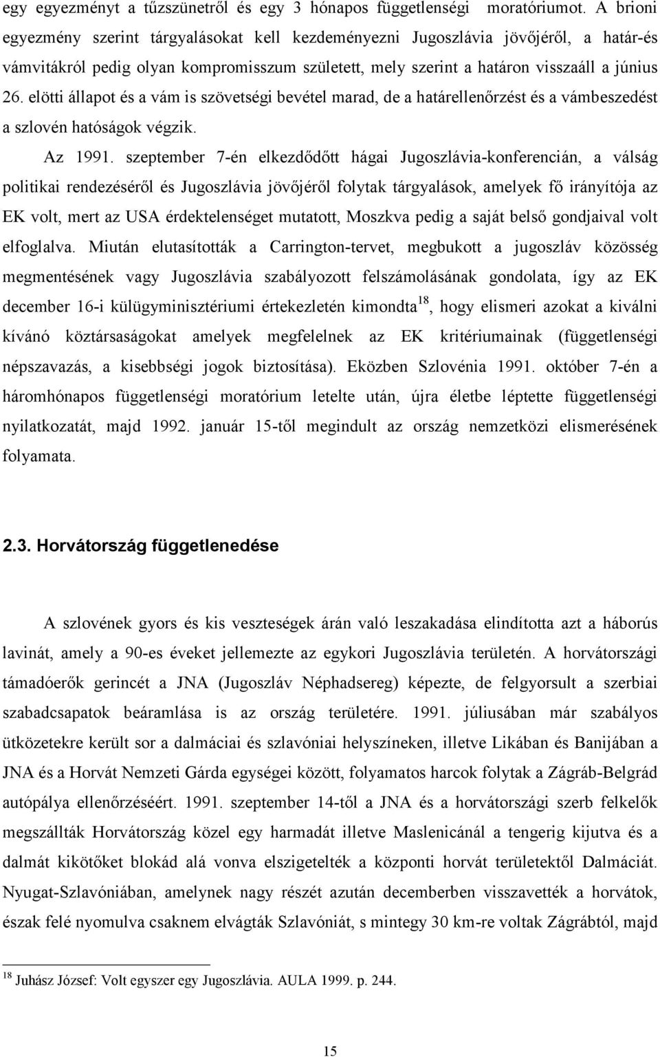 elötti állapot és a vám is szövetségi bevétel marad, de a határellenőrzést és a vámbeszedést a szlovén hatóságok végzik. Az 1991.