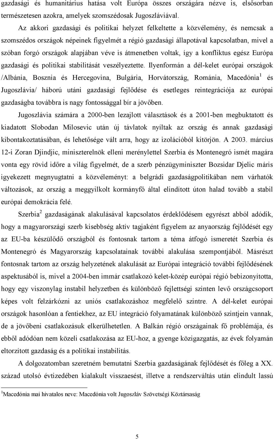 alapjában véve is átmenetben voltak, így a konfliktus egész Európa gazdasági és politikai stabilitását veszélyeztette.