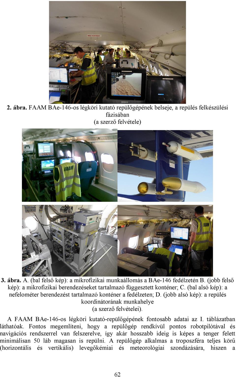 (jobb alsó kép): a repülés koordinátorának munkahelye (a szerző felvételei). A FAAM BAe-146-os légköri kutató-repülőgépének fontosabb adatai az I. táblázatban láthatóak.